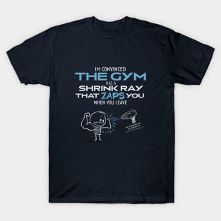 I'm Convinced the Gym has a Shrink Ray T-Shirt